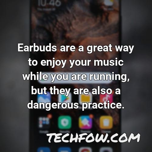 earbuds are a great way to enjoy your music while you are running but they are also a dangerous practice