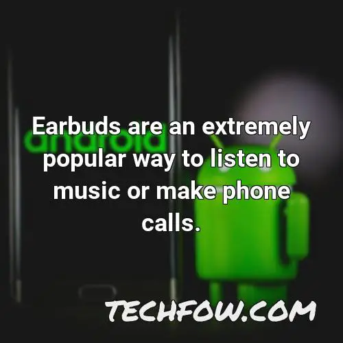 earbuds are an extremely popular way to listen to music or make phone calls