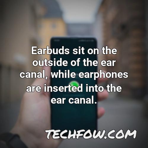 earbuds sit on the outside of the ear canal while earphones are inserted into the ear canal