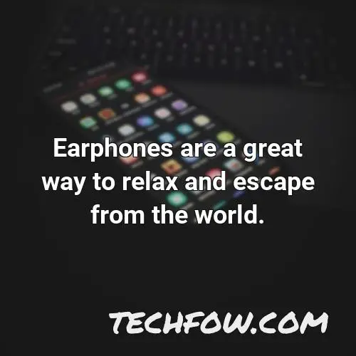 earphones are a great way to relax and escape from the world