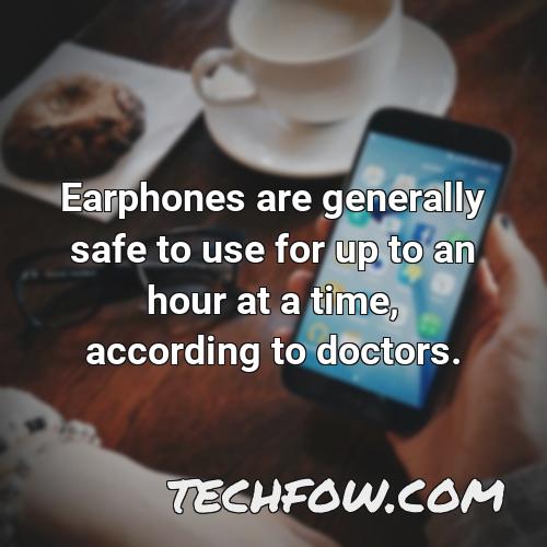 earphones are generally safe to use for up to an hour at a time according to doctors