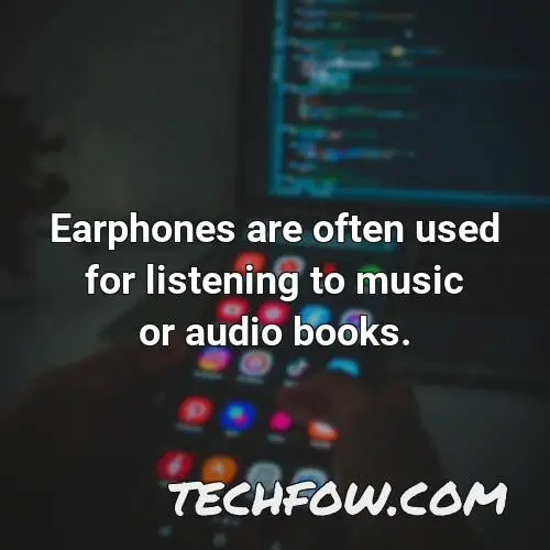 earphones are often used for listening to music or audio books
