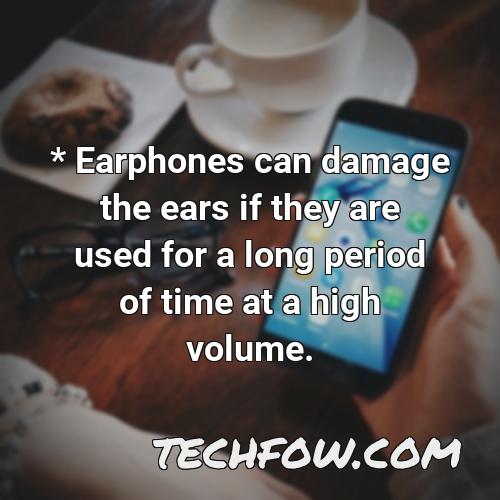 earphones can damage the ears if they are used for a long period of time at a high volume 1