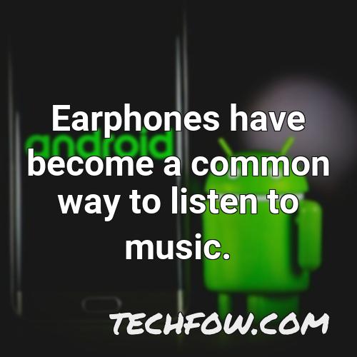 earphones have become a common way to listen to music