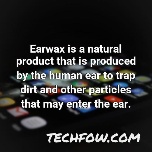 earwax is a natural product that is produced by the human ear to trap dirt and other particles that may enter the ear