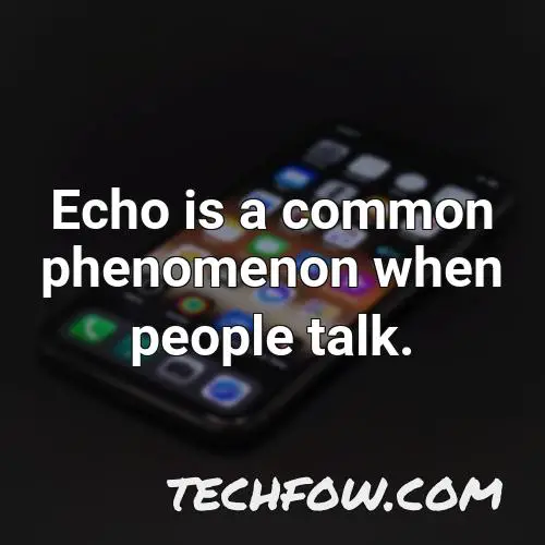 echo is a common phenomenon when people talk