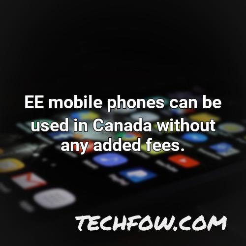 ee mobile phones can be used in canada without any added fees