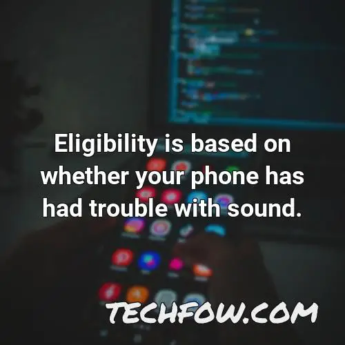 eligibility is based on whether your phone has had trouble with sound