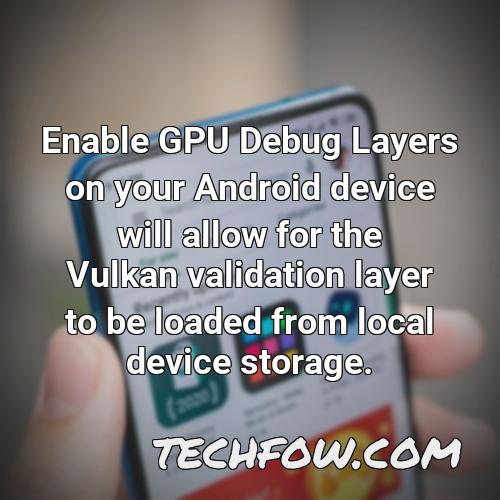 enable gpu debug layers on your android device will allow for the vulkan validation layer to be loaded from local device storage