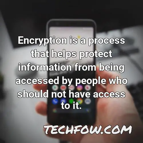 encryption is a process that helps protect information from being accessed by people who should not have access to it