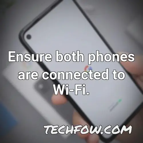 ensure both phones are connected to wi fi