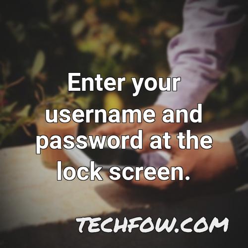 enter your username and password at the lock screen