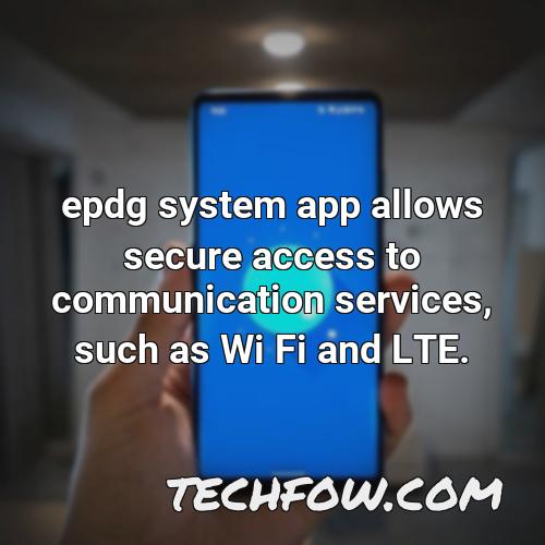 epdg system app allows secure access to communication services such as wi fi and lte