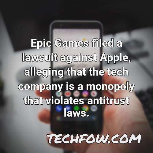 epic games filed a lawsuit against apple alleging that the tech company is a monopoly that violates antitrust laws
