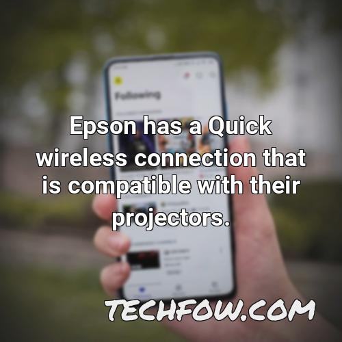 epson has a quick wireless connection that is compatible with their projectors