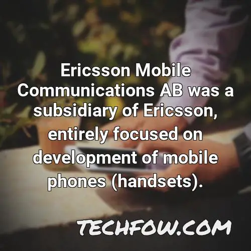 ericsson mobile communications ab was a subsidiary of ericsson entirely focused on development of mobile phones handsets