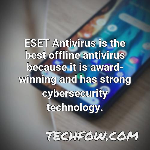 eset antivirus is the best offline antivirus because it is award winning and has strong cybersecurity technology