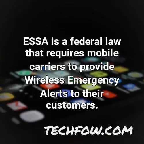 essa is a federal law that requires mobile carriers to provide wireless emergency alerts to their customers
