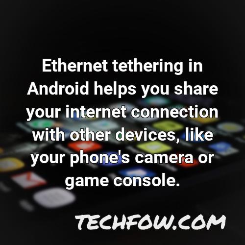 ethernet tethering in android helps you share your internet connection with other devices like your phone s camera or game console