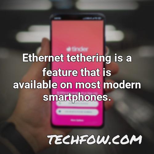 ethernet tethering is a feature that is available on most modern smartphones