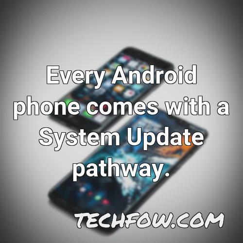 every android phone comes with a system update pathway