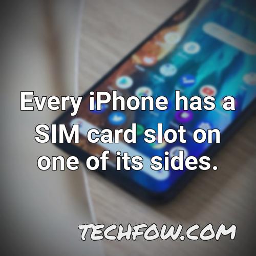 every iphone has a sim card slot on one of its sides
