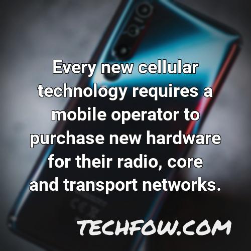 every new cellular technology requires a mobile operator to purchase new hardware for their radio core and transport networks