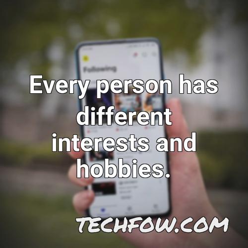 every person has different interests and hobbies