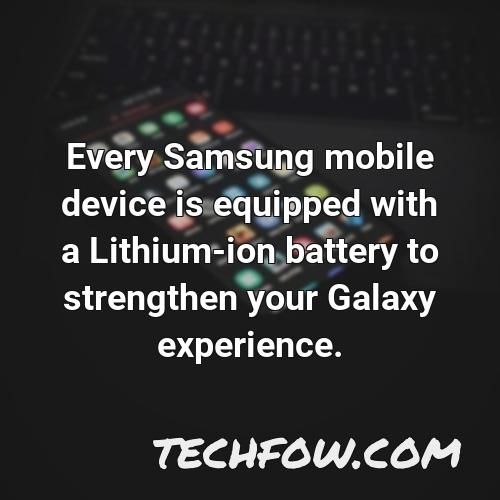 every samsung mobile device is equipped with a lithium ion battery to strengthen your galaxy