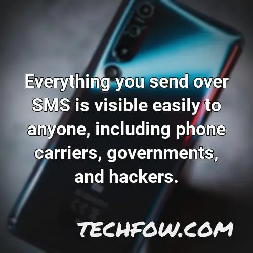everything you send over sms is visible easily to anyone including phone carriers governments and hackers