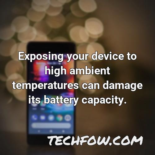 exposing your device to high ambient temperatures can damage its battery capacity