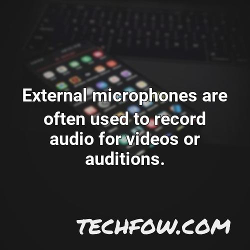 external microphones are often used to record audio for videos or auditions
