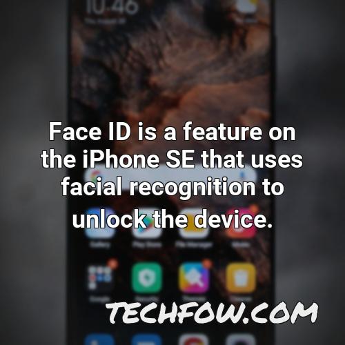 face id is a feature on the iphone se that uses facial recognition to unlock the device