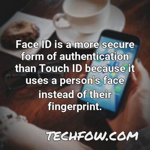face id is a more secure form of authentication than touch id because it uses a person s face instead of their fingerprint
