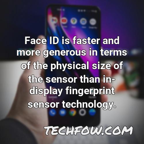 face id is faster and more generous in terms of the physical size of the sensor than in display fingerprint sensor technology