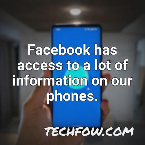 facebook has access to a lot of information on our phones