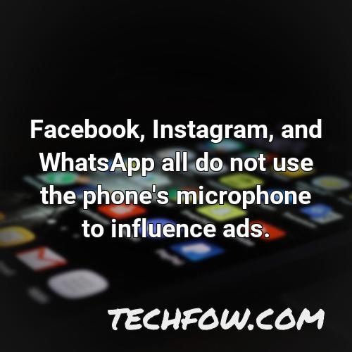 facebook instagram and whatsapp all do not use the phone s microphone to influence ads
