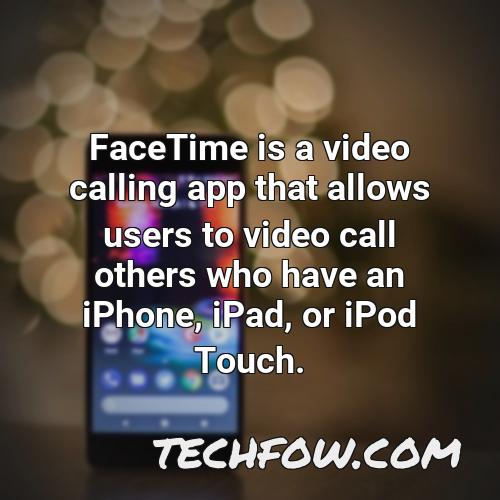 facetime is a video calling app that allows users to video call others who have an iphone ipad or ipod touch