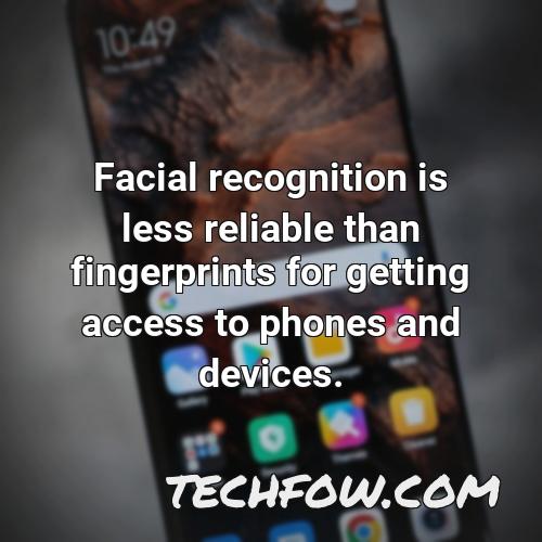 facial recognition is less reliable than fingerprints for getting access to phones and devices
