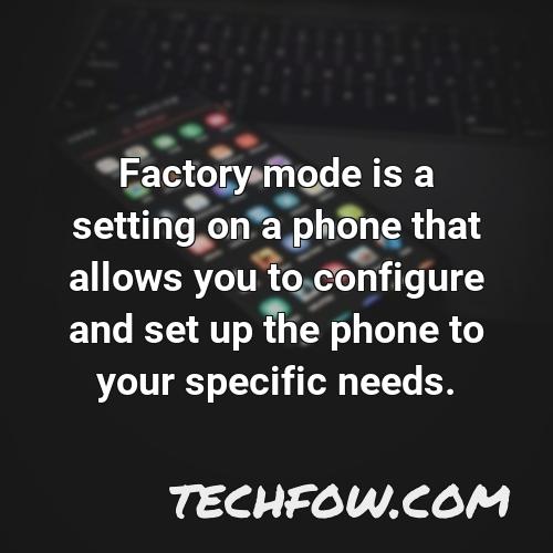 factory mode is a setting on a phone that allows you to configure and set up the phone to your specific needs
