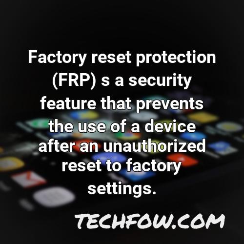 factory reset protection frp s a security feature that prevents the use of a device after an unauthorized reset to factory settings