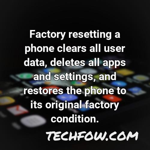 factory resetting a phone clears all user data deletes all apps and settings and restores the phone to its original factory condition