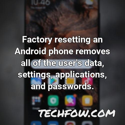 factory resetting an android phone removes all of the user s data settings applications and passwords