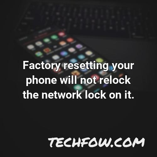 factory resetting your phone will not relock the network lock on it