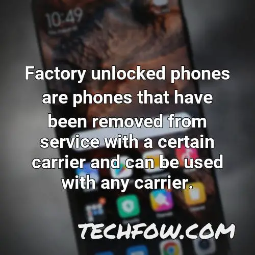 factory unlocked phones are phones that have been removed from service with a certain carrier and can be used with any carrier