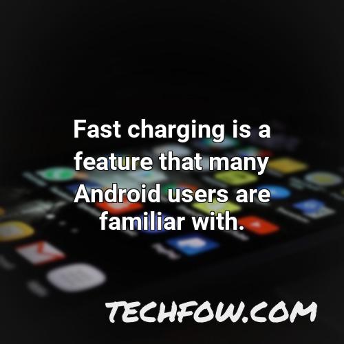 fast charging is a feature that many android users are familiar with