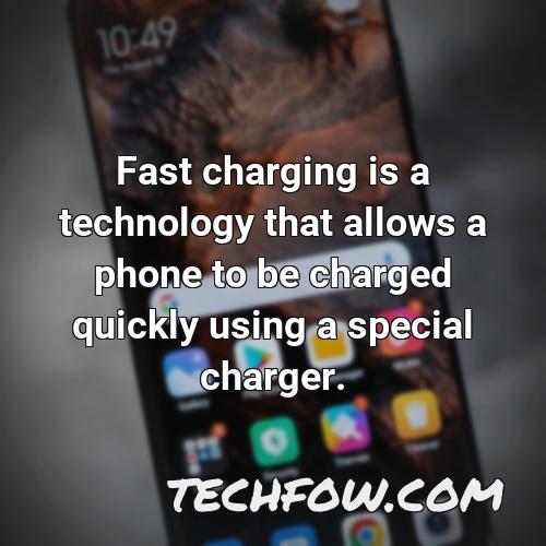 fast charging is a technology that allows a phone to be charged quickly using a special charger