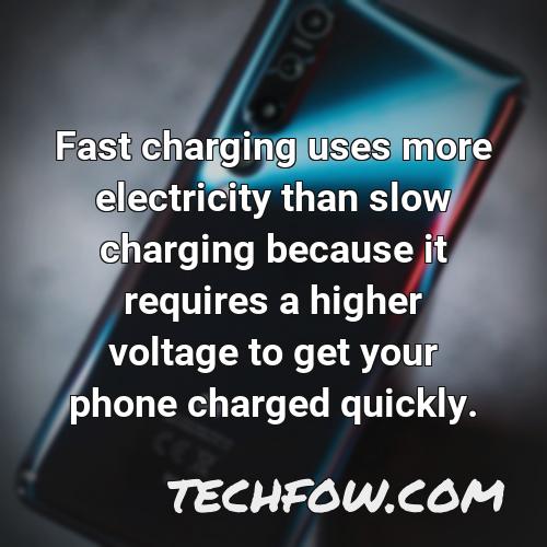 fast charging uses more electricity than slow charging because it requires a higher voltage to get your phone charged quickly