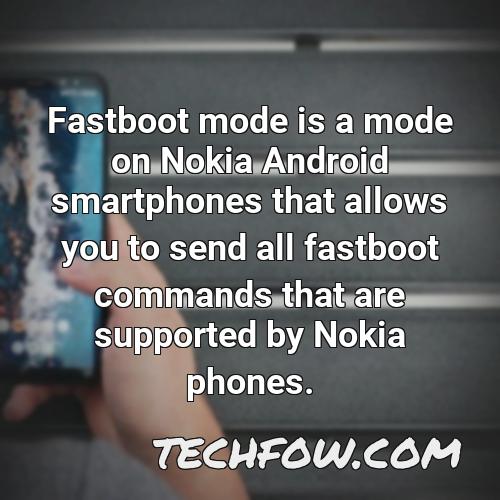 fastboot mode is a mode on nokia android smartphones that allows you to send all fastboot commands that are supported by nokia phones 1