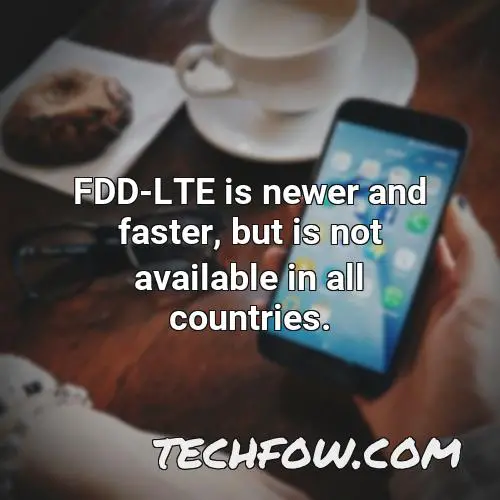 fdd lte is newer and faster but is not available in all countries